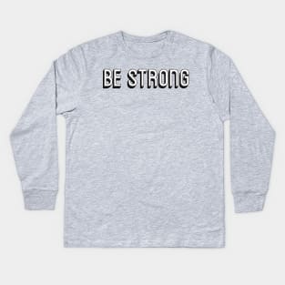 Be Strong Kids Long Sleeve T-Shirt